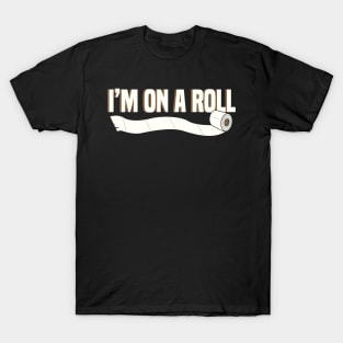 I’m On A Roll Toilet Paper Funny Design T-Shirt